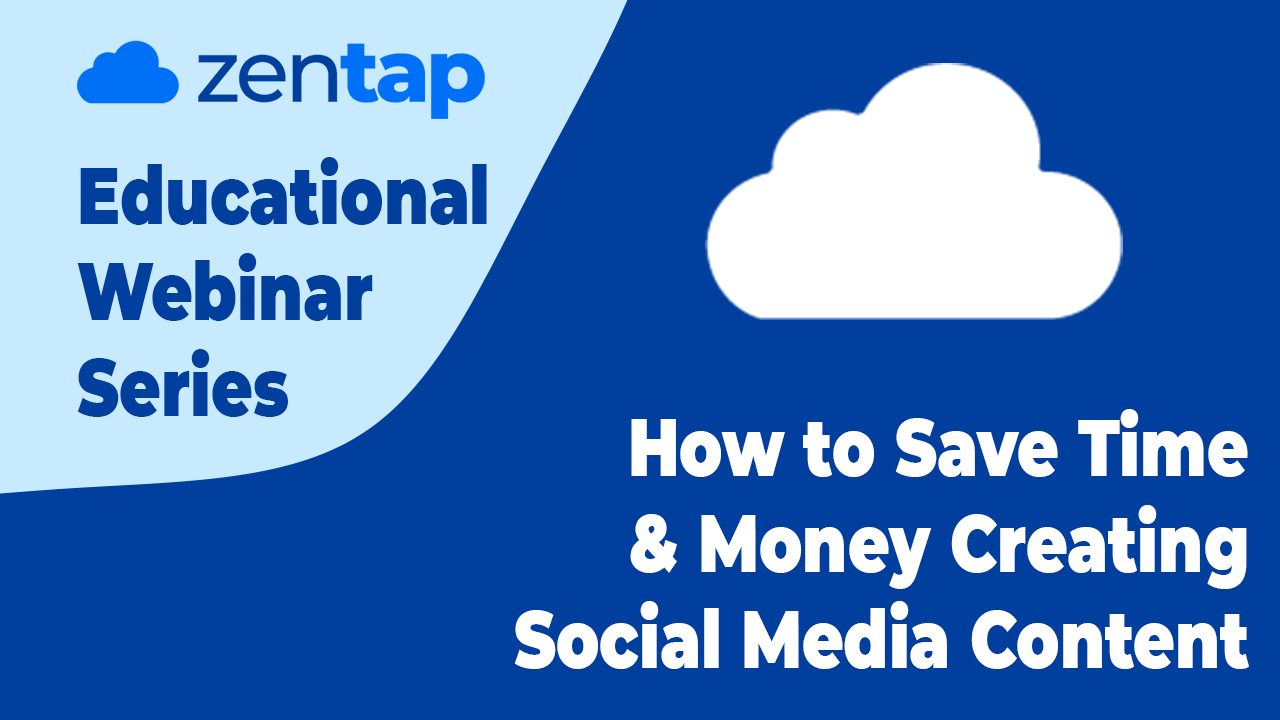 How to Save Time & Money Creating Social Media Content | Zentap Webinar